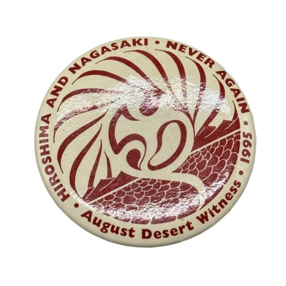Hiroshima & Nagasaki "Never Again" August Desert Witness 1995 Pinback Button